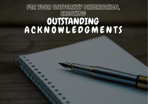 CRAFTING EXCEPTIONAL ACKNOWLEDGEMENTS FOR YOUR UNIVERSITY DISSERTATION